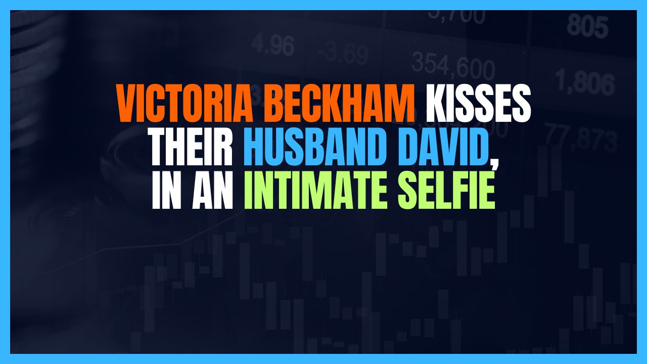 Victoria Beckham kisses their husband, David, in an intimate selfie