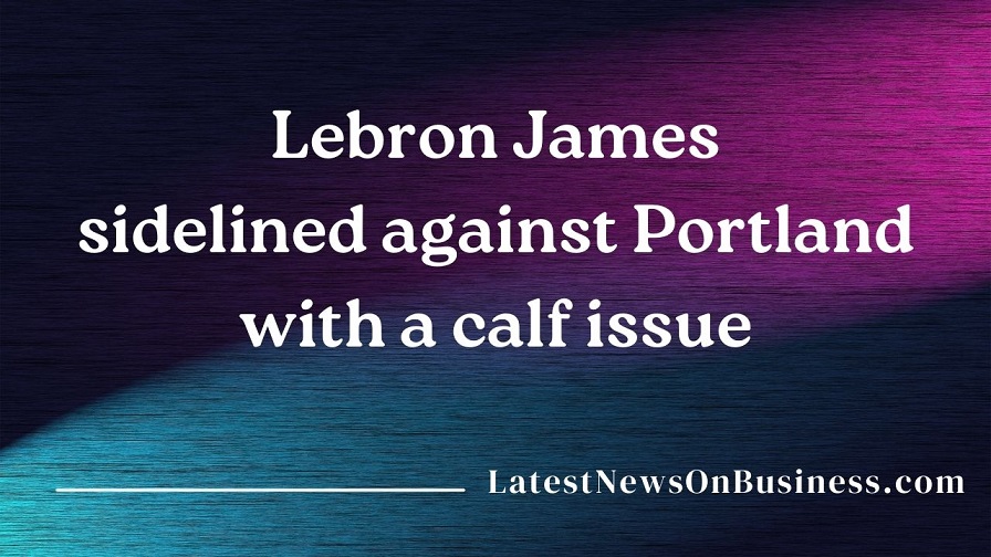 Lebron James sidelined against Portland with a calf issue
